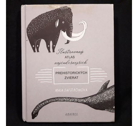 Ilustrovaný atlas najčudesnejších prehistorických zvierat